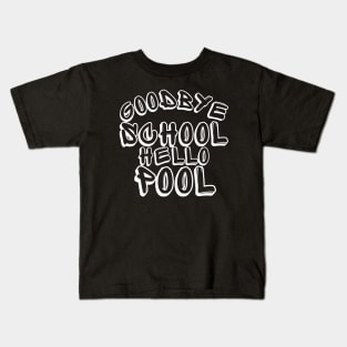 Goodbye School Hello Pool. Funny End Of School Design. Kids T-Shirt